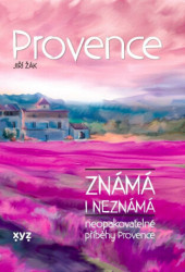 Provence známá i neznámá (neopakovatelné příběhy Provence) - kniha z kategorie Společenská beletrie