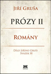 Prózy II - romány (Dílo Jiřího Gruši svazek III)