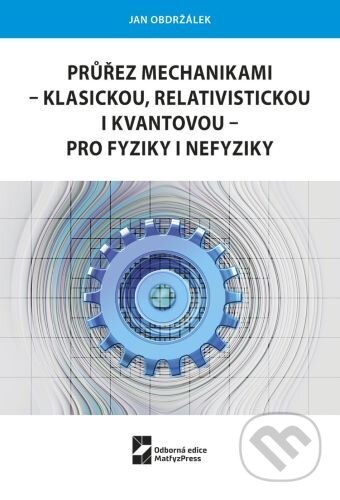 Průřez mechanikami - klasickou, relativistickou i kvantovou