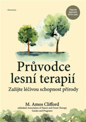 Průvodce lesní terapií (Zažijte léčivou schopnost přírody) - kniha z kategorie Pozitivní myšlení
