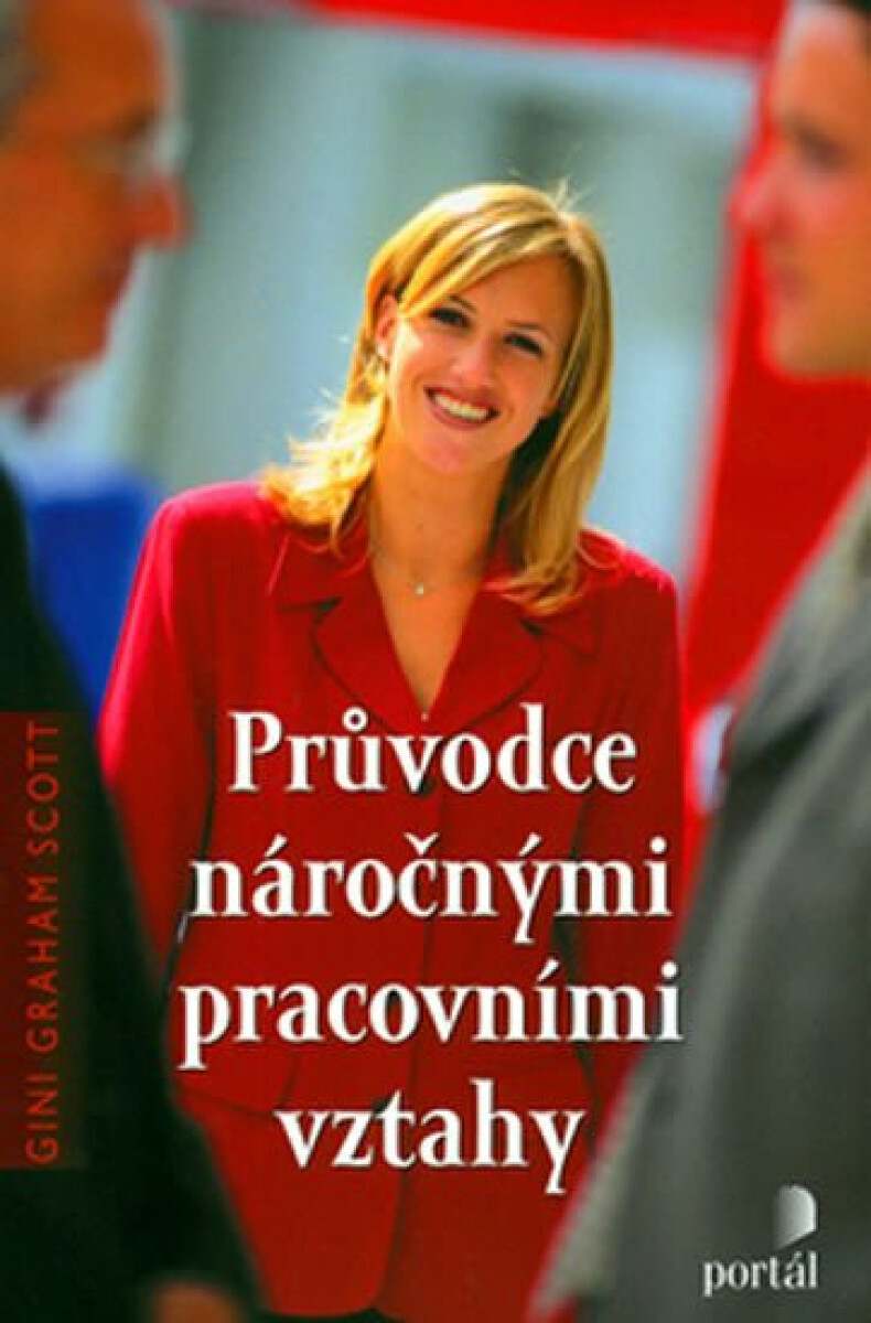 Průvodce náročnými pracovními vztahy - Scott, Gini Graham
