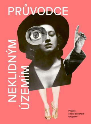 Průvodce neklidným územím III.: Příběhy česko-slovenské fotografie