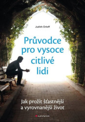 Průvodce pro vysoce citlivé lidi (Jak prožít šťastnější a vyrovnanější život) - kniha z kategorie Byznys a management