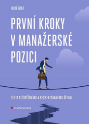 První kroky v manažerské pozici (Cesta k úspěšnému a respektovanému šéfovi) - kniha z kategorie Management