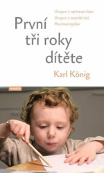 První tři roky dítěte (Osvojení si vzpřímené chůze, osvojení si mateřské řeči, procitnutí myšlení) - kniha z kategorie Vztahy a rodina