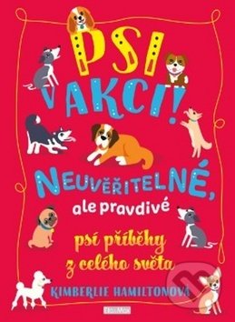 Psi v akci! (Neuvěřitelné psí příběhy)
