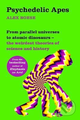 Psychedelic Apes (From parallel universes to atomic dinosaurs