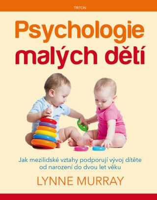 Psychologie malých dětí - Jak mezilidské vztahy podporují vývoj dítěte od narození do dvou let věku