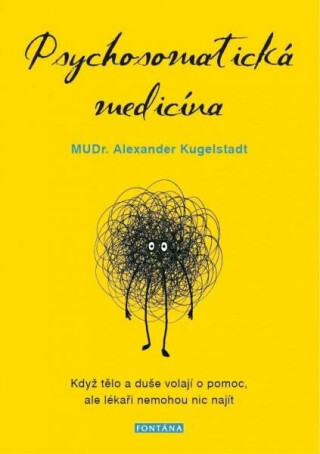 Psychosomatická medicína - Když tělo a duše volají o pomoc, ale lékaři nemohou nic najít