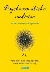 Psychosomatická medicína (Když tělo a duše volají o pomoc, ale lékaři nemohou nic najít) - kniha z kategorie Alternativní medicína