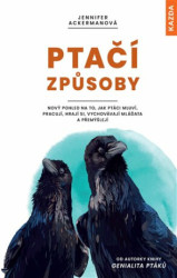 Ptačí způsoby (Nový pohled na to, jak ptáci mluví, pracují, hrají si, vychovávají mláďata a přemýšlejí) - kniha z kategorie Přírodní vědy a technika