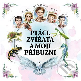 Ptáci, zvířata a moji příbuzní