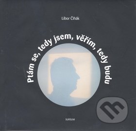 Ptám se, tedy jsem, věřím, tedy budu