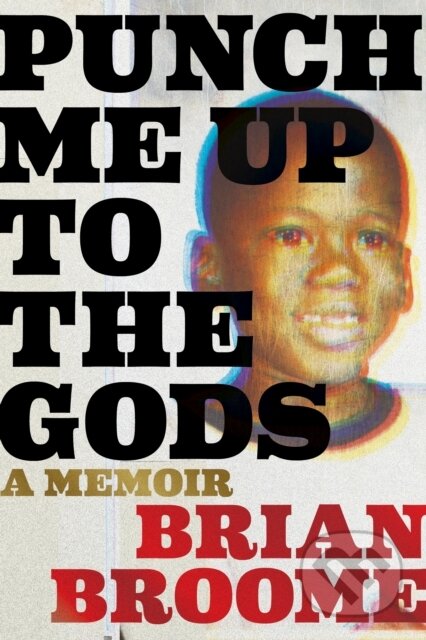 Punch Me Up To The Gods (A Memoir)