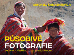 Působivé fotografie (Jak o nich přemýšlet a jak jich dosáhnout) - kniha z kategorie Škola fotografie