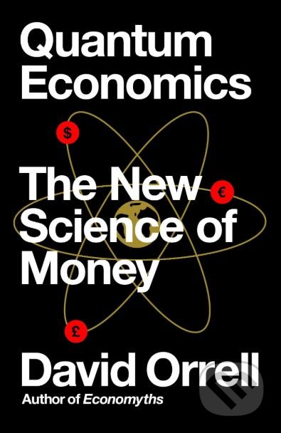 Quantum Economics (The New Science of Money)