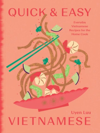 Quick and Easy Vietnamese: Everyday Vietnamese Recipes for the Home Cook