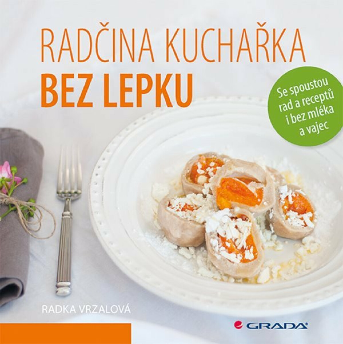 Radčina kuchařka bez lepku - Se spoustou rad a receptů i bez mléka a vajec - Radka Vrzalová