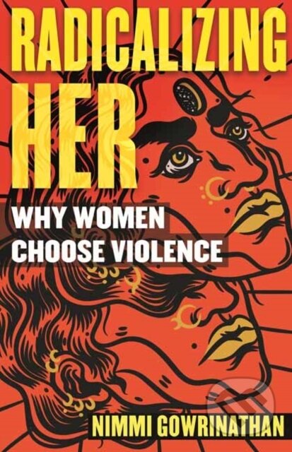 Radicalizing Her (Why Women Choose Violence)
