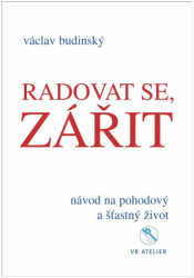 Radovat se, zářit (Návod na pohodový a šťastný život) - kniha z kategorie Seberozvoj