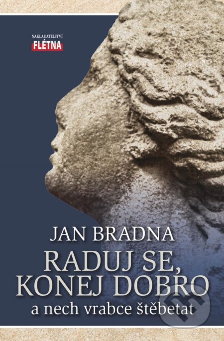 Raduj se, konej dobro a nech vrabce štěbetat