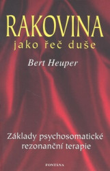 Rakovina jako řeč duše (Základy psychosomatické rezonanční terapie) - kniha z kategorie Alternativní medicína