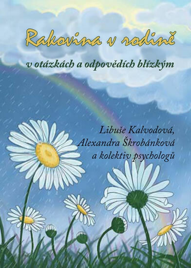 Rakovina v rodině v otázkách a odpovědích blízkým - Libuše Kalvodová, Alexandra Škrobánková