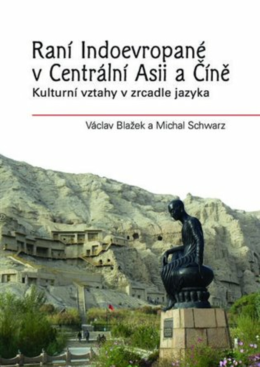 Raní Indoevropané v Centrální Asii a Číně - Michal Schwarz, Václav Blažek