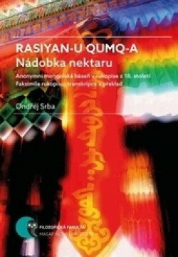 Rasiyan-u qumq-a. Nádobka nektaru: Anonymní mongolská báseň v rukopise z 18. století. Faksimile rukopisu, transkripce a překlad