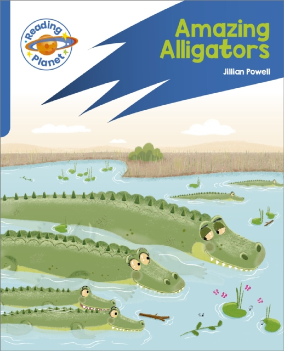 Reading Planet: Rocket Phonics â€“ Target Practice - Amazing Alligators - Blue