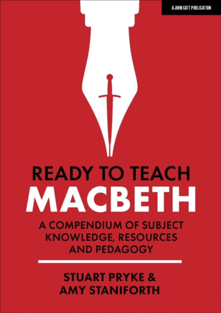 Ready to Teach: Macbeth:A compendium of subject knowledge, resources and pedagogy