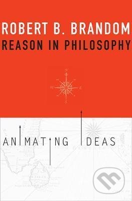 Reason in Philosophy (Animating Ideas)