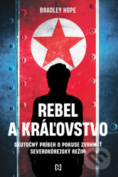 Rebel a kráľovstvo (Skutočný príbeh o pokuse zvrhnúť severokórejský režim) - kniha z kategorie Beletrie