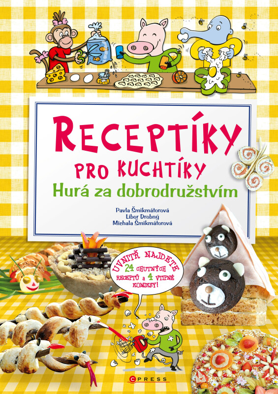 Receptíky pro kuchtíky: Hurá za dobrodružstvím! - Pavla Šmikmátorová
