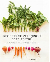 Recepty se zeleninou beze zbytků (Jak při přípravě jídla využít celou rostlinu) - kniha z kategorie Ekologie