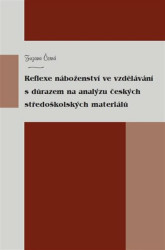 Reflexe náboženství ve vzdělávání s důrazem na analýzu českých středoškolských materiálů - kniha z kategorie Filozofie