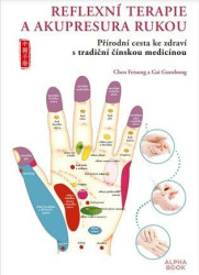 Reflexní terapie & akupresura rukou (Přírodní cesta ke zdraví skrze tradiční čínskou medicínu) - kniha z kategorie Alternativní medicína