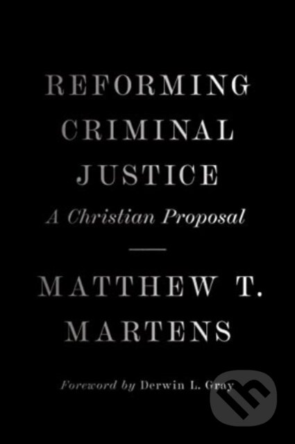 Reforming Criminal Justice (A Christian Proposal)