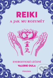 REIKI a jak mu rozumět (Energetické léčení)