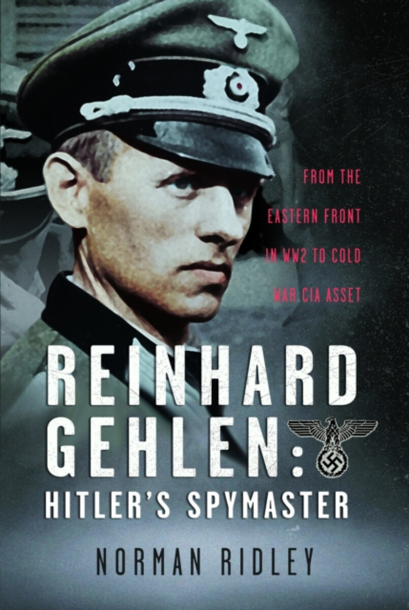 Reinhard Gehlen: Hitlerâ€™s Spymaster