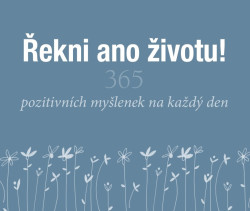 Řekni ano životu! (365 pozitivních myšlenek na každý den) - kniha z kategorie Motivace a seberozvoj