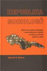 Republika sociologů (Zlatá éra české sociologie v meziválečném období a krátce po druhé světové válce) - kniha z kategorie Historie