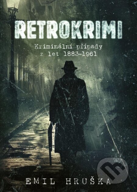 Retrokrimi - Kriminální případy z let 1883–1961