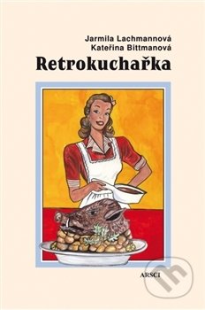 Retrokuchařka (Recepty – jídelníčky – rady)