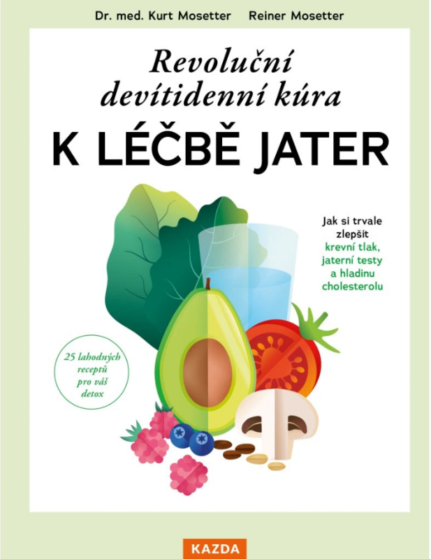 Revoluční devítidenní kúra k léčbě jater - Jak si trvale zlepšit krevní tlak, jaterní testy a hladinu cholesterolu - Kurt Mosetter, Mosetter Reiner
