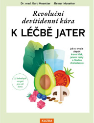Revoluční devítidenní kúra k léčbě jater - Jak si trvale zlepšit krevní tlak, jaterní testy a hladinu cholesterolu - Kurt Mosetter, Mosetter Reiner