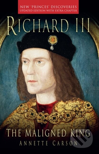 Richard III: The Maligned King
