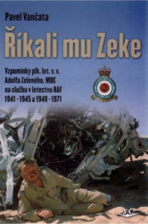 Říkali mu Zeke (Vzpomínky plk. let. v. v. Adolfa Zeleného,MBE na službu v letectvu RAF v letech 1941-1945 a 1949-1971) - kniha z kategorie Historie