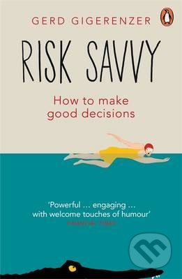 Risk Savvy (How To Make Good Decisions)