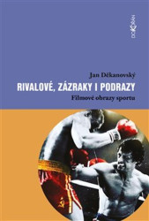 Rivalové, zázraky i podrazy: Filmové obrazy sportu - kniha z kategorie Žurnalistika